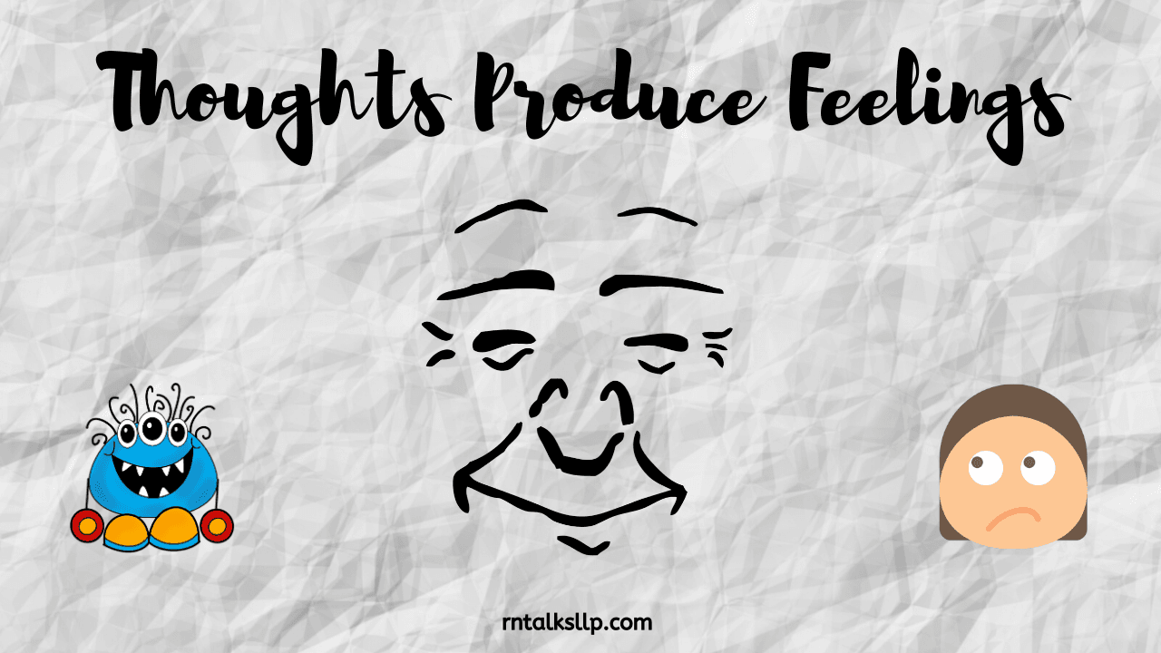Thoughts Produce Feelings