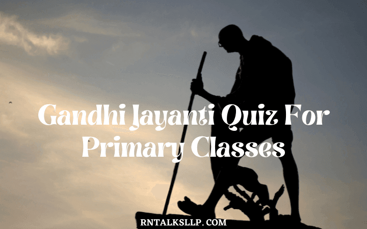 Gandhi Jayanti Quiz For Primary Classes