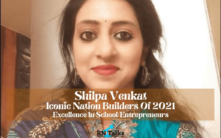 Shilpa Venkat: Iconic Nation Builders Of 2021-Excellence In School/Entrepreneurs