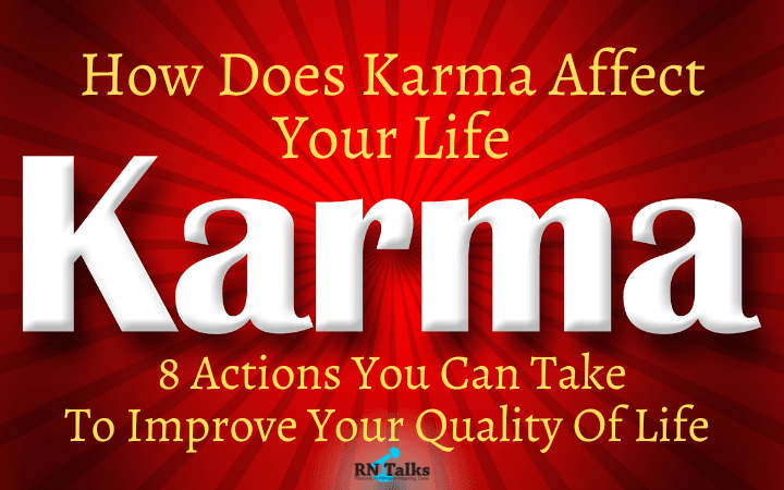 How Does Karma Affect Your Life | 8 Actions You Can Take To Improve Your Quality Of Life