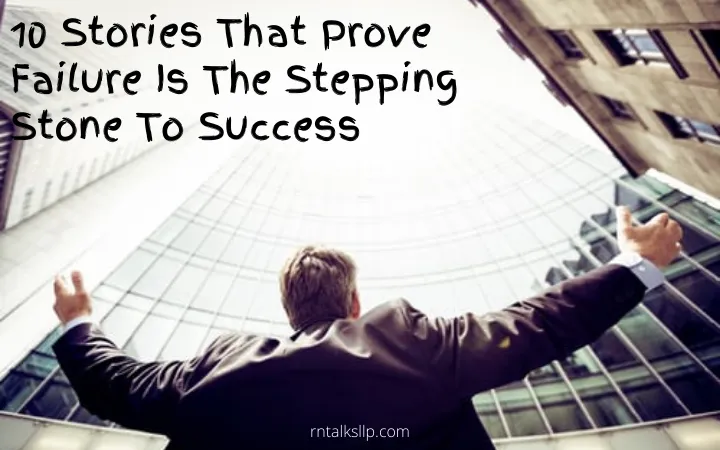10 Stories That Prove Failure Is The Stepping Stone To Success