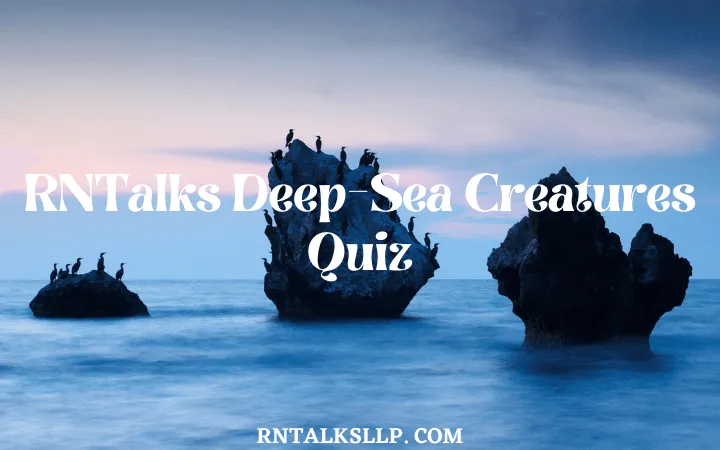 30 RNTalks Deep-Sea Creatures Quiz Questions